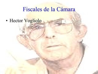 Fiscales de la Cámara <ul><li>Hector Vogliolo </li></ul>