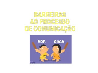 BARREIRAS AO PROCESSO DE COMUNICAÇÃO 
