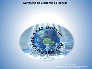 Ministério da Economia e Finanças
Rui Duarte Barros
ruiduartebarros@Yahoo.com, ruiduartebarros@Hotmail.com
Bissau. Guiné-Bissau. Maio 2016
Bissau, 19-22 Septembre 2016
 