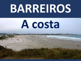 BARREIROS
A costa
 