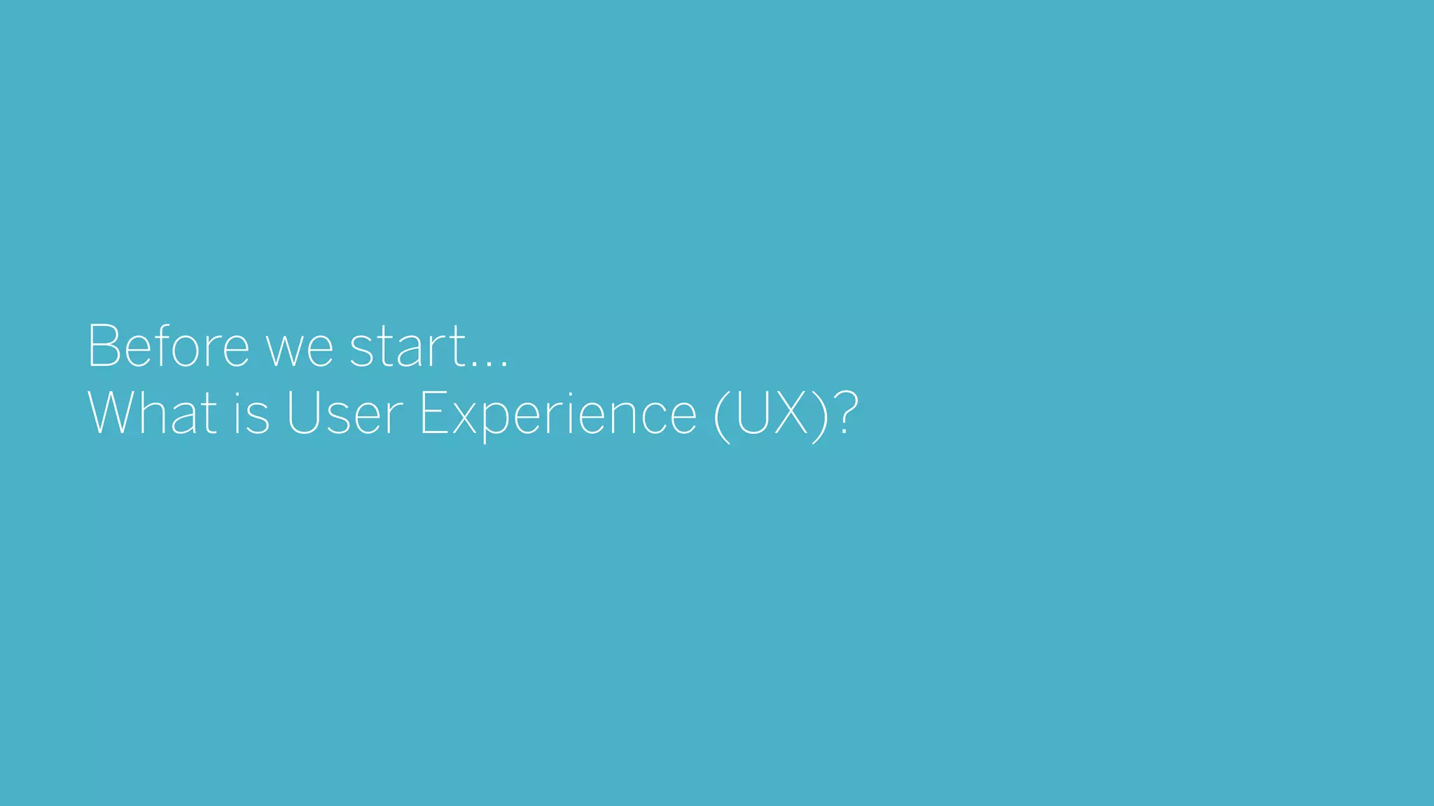 14BARREL Columbia Startup Lab UX Workshop
Before we start...
What is User Experience (UX)?
 