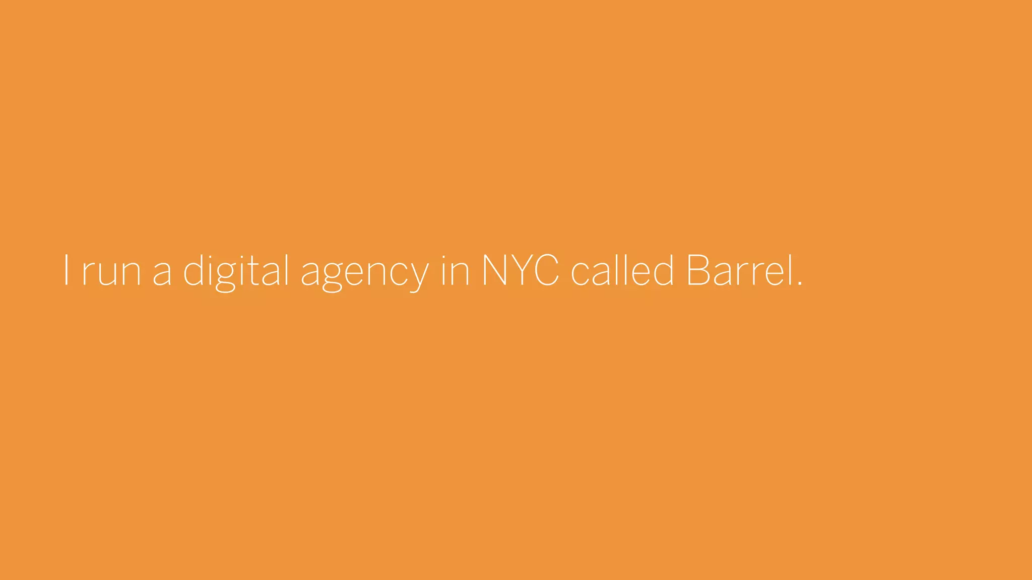 3BARREL Columbia Startup Lab UX Workshop
I run a digital agency in NYC called Barrel.
 