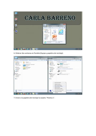 6. Ordenar dos ventanas en Paralelo (Equipo y papelera de reciclaje).

7. Enviar a la papelera de reciclaje la carpeta ¨Práctica 1¨.

 
