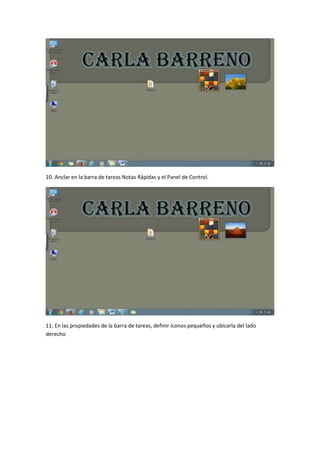 10. Anclar en la barra de tareas Notas Rápidas y el Panel de Control.

11. En las propiedades de la barra de tareas, definir íconos pequeños y ubicarla del lado
derecho

 