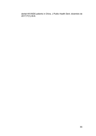 65
dental HIV/AIDS patients in China. J Public Health Dent. diciembre de
2017;77(1):30-8.
 