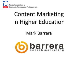 Content Marketing
in Higher Education
    Mark Barrera
 