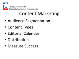 Content Marketing
•   Audience Segmentation
•   Content Types
•   Editorial Calendar
•   Distribution
•   Measure Success
 