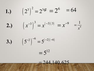 ( )
23 3 2
2 2=1.) g 6
2= 64=
( ) ( ) ( )3 3 33
x x −−
=2.)
9
x−
= 9
1
x
=
( ) ( )( )6 2 62
5 5
− − −−
=3.)
12
5=
244,140,625=
 