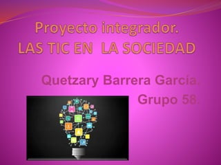 Quetzary Barrera García.
Grupo 58.
 