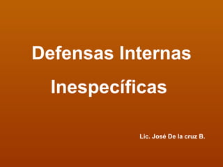 Lic. José De la cruz B. Defensas Internas Inespecíficas  