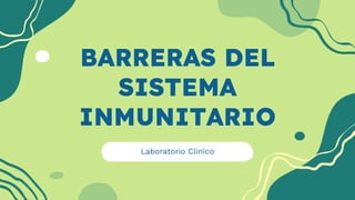 BARRERAS DEL
SISTEMA
INMUNITARIO
Laboratorio Clinico
 