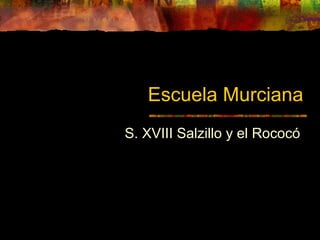 Escuela Murciana
S. XVIII Salzillo y el Rococó
 