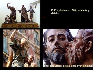 El Prendimiento (1765), conjunto y
detalle
El beso de Judas, detalle de El Prendimiento
 
