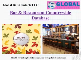 Global B2B Contacts LLC
816-286-4114|info@globalb2bcontacts.com| www.globalb2bcontacts.com
Bar & Restaurant Countrywide
Database
 