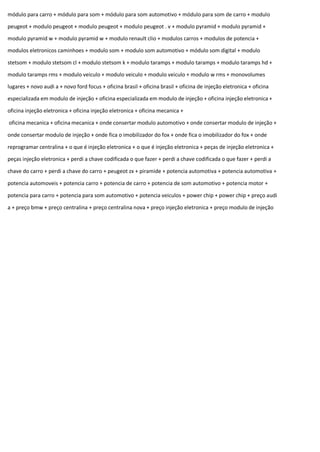 módulo para carro + módulo para som + módulo para som automotivo + módulo para som de carro + modulo
peugeot + modulo peugeot + modulo peugeot + modulo peugeot . v + modulo pyramid + modulo pyramid +
modulo pyramid w + modulo pyramid w + modulo renault clio + modulos carros + modulos de potencia +
modulos eletronicos caminhoes + modulo som + modulo som automotivo + módulo som digital + modulo
stetsom + modulo stetsom cl + modulo stetsom k + modulo taramps + modulo taramps + modulo taramps hd +
modulo taramps rms + modulo veiculo + modulo veiculo + modulo veiculo + modulo w rms + monovolumes
lugares + novo audi a + novo ford focus + oficina brasil + oficina brasil + oficina de injeção eletronica + oficina
especializada em modulo de injeção + oficina especializada em modulo de injeção + oficina injeção eletronica +
oficina injeção eletronica + oficina injeção eletronica + oficina mecanica +
oficina mecanica + oficina mecanica + onde consertar modulo automotivo + onde consertar modulo de injeção +
onde consertar modulo de injeção + onde fica o imobilizador do fox + onde fica o imobilizador do fox + onde
reprogramar centralina + o que é injeção eletronica + o que é injeção eletronica + peças de injeção eletronica +
peças injeção eletronica + perdi a chave codificada o que fazer + perdi a chave codificada o que fazer + perdi a
chave do carro + perdi a chave do carro + peugeot zx + piramide + potencia automotiva + potencia automotiva +
potencia automoveis + potencia carro + potencia de carro + potencia de som automotivo + potencia motor +
potencia para carro + potencia para som automotivo + potencia veiculos + power chip + power chip + preço audi
a + preço bmw + preço centralina + preço centralina nova + preço injeção eletronica + preço modulo de injeção
 