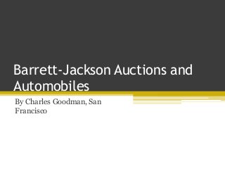 Barrett-Jackson Auctions and
Automobiles
By Charles Goodman, San
Francisco
 