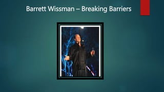 Barrett Wissman – Breaking Barriers
 