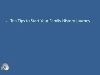 • Ten Tips to Start Your Family History Journey
 