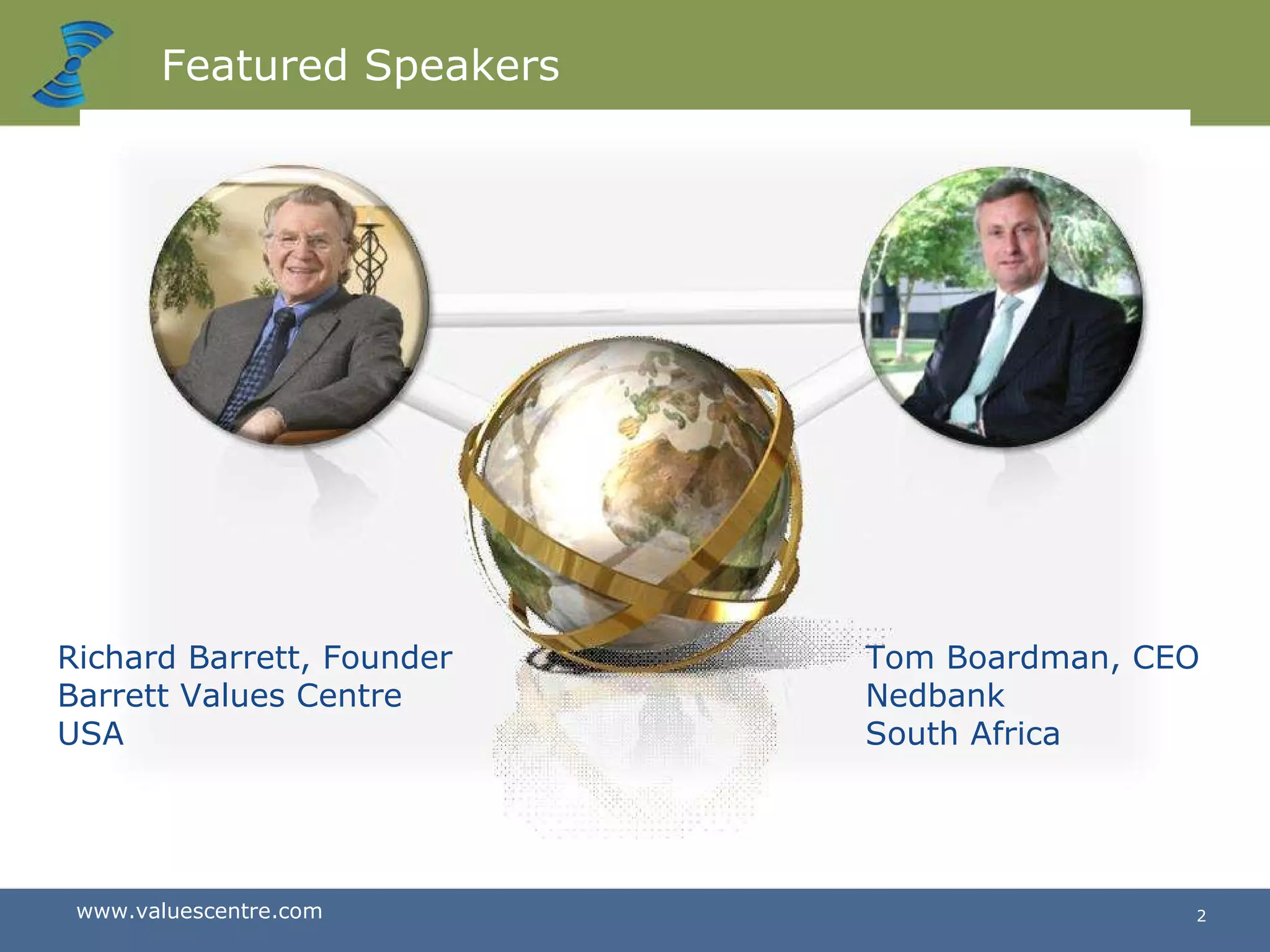 Featured Speakers Richard Barrett, Founder Barrett Values Centre USA Tom Boardman, CEO Nedbank South Africa 