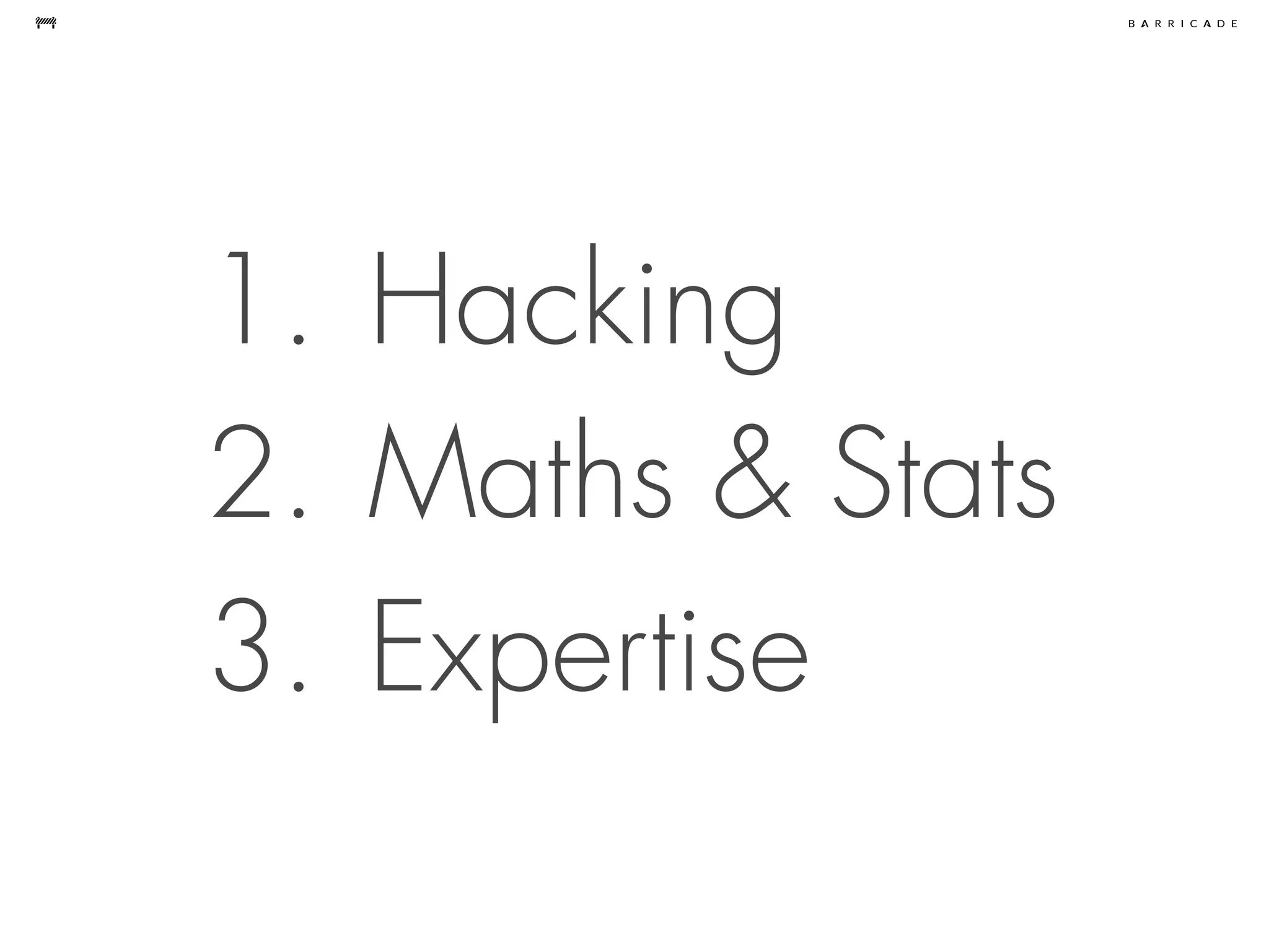 1. Hacking
2. Maths & Stats
3. Expertise