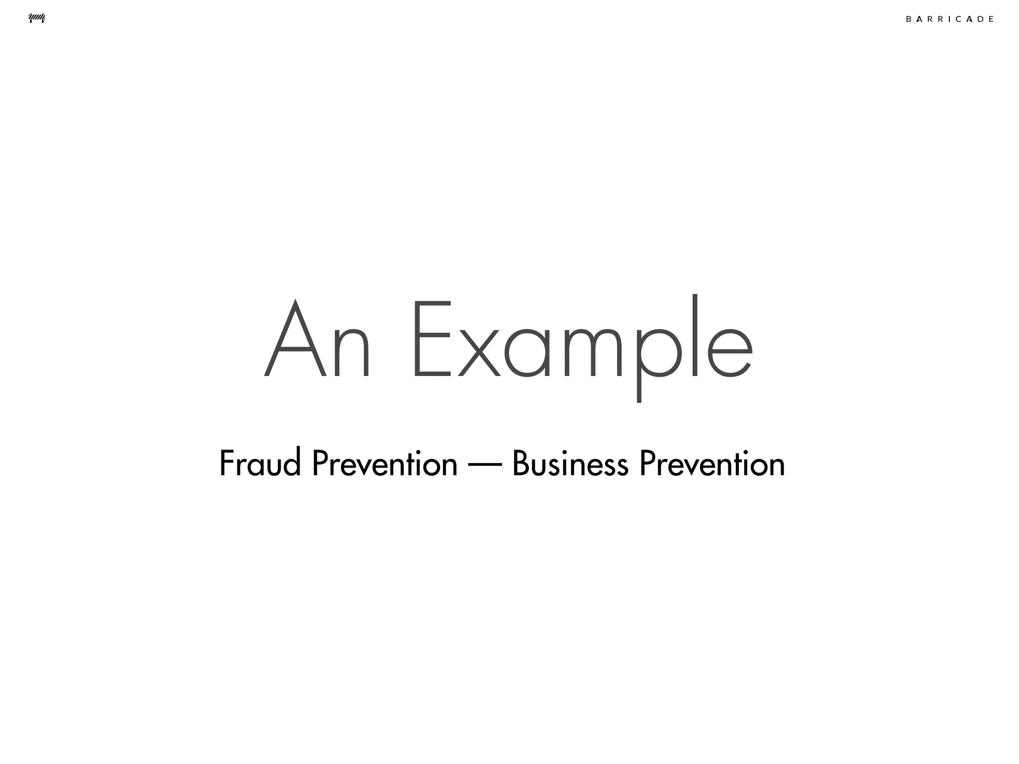 An Example
Fraud Prevention — Business Prevention