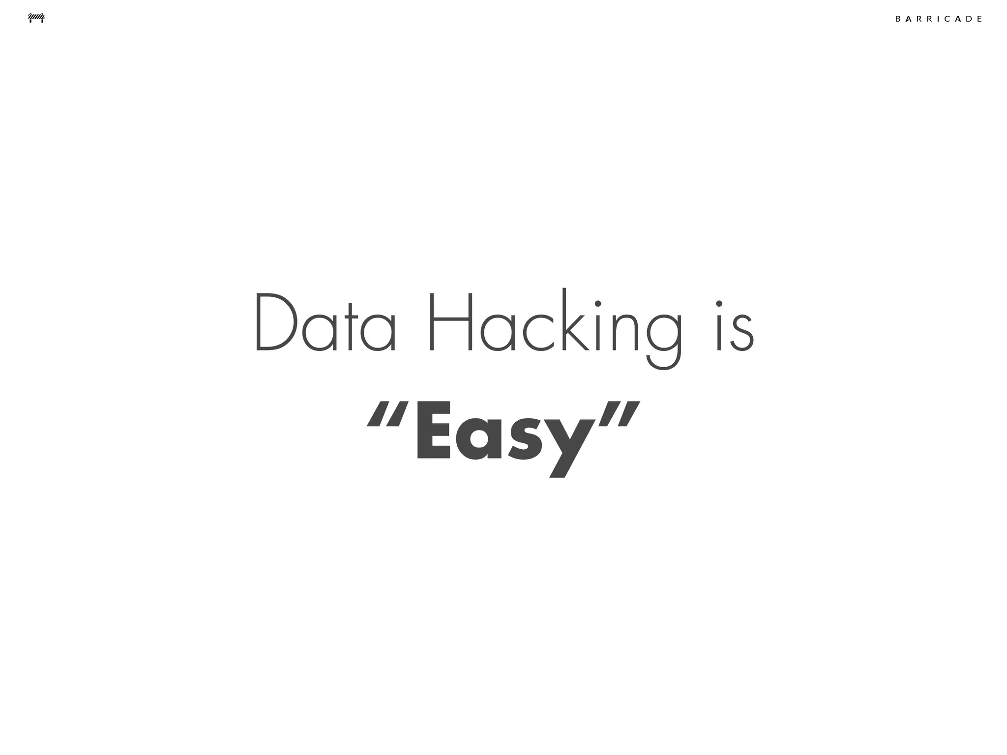 Data Hacking is
“Easy”