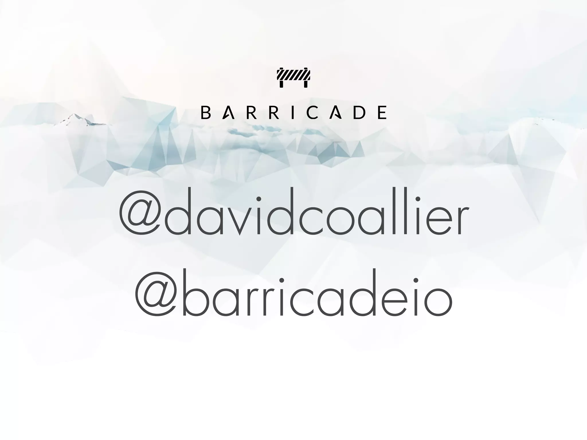 @davidcoallier
@barricadeio