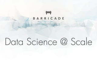 Data Science @ Scale
 