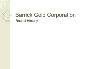 Barrick Gold Corporation
Rachel Hirschy
 