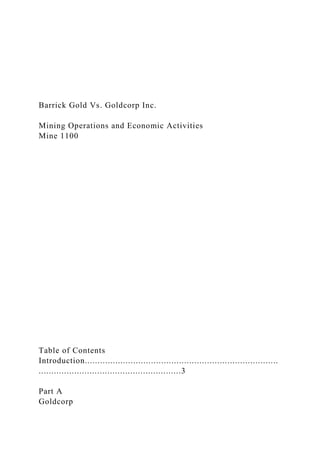 Barrick Gold Vs. Goldcorp Inc.
Mining Operations and Economic Activities
Mine 1100
Table of Contents
Introduction............................................................................
........................................................3
Part A
Goldcorp
 