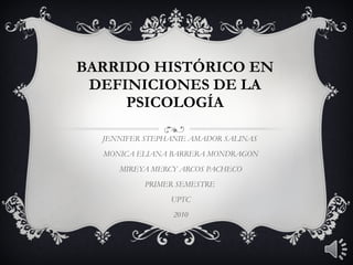 BARRIDO HISTÓRICO EN DEFINICIONES DE LA PSICOLOGÍA JENNIFER STEPHANIE AMADOR SALINAS  MONICA ELIANA BARRERA MONDRAGON MIREYA MERCY ARCOS PACHECO PRIMER SEMESTRE  UPTC 2010 