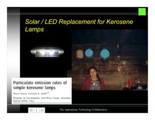 Solar / LED Replacement for Kerosene
Lamps




           The Appropriate Technology Collaborative
 