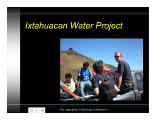 Ixtahuacan Water Project




        The Appropriate Technology Collaborative
 