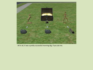 All in all, it was a pretty successful morning dig, if you ask me.
 