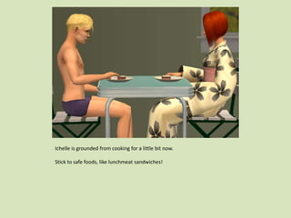 Ichelle is grounded from cooking for a little bit now.
Stick to safe foods, like lunchmeat sandwiches!
 