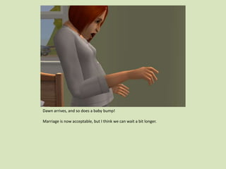 Dawn arrives, and so does a baby bump!
Marriage is now acceptable, but I think we can wait a bit longer.
 