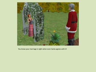 You know your marriage is right when even Santa agrees with it!
 