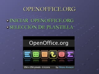 OPENOFFICE.ORG INICIAR  OPENOFFICE.ORG SELECCIÓN DE PLANTILLA   