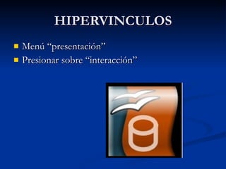 HIPERVINCULOS Menú “presentación” Presionar sobre “interacción” 