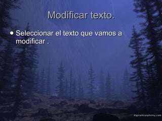 Modificar texto. Seleccionar el texto que vamos a modificar . 