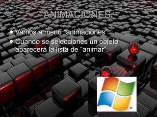 ANIMACIONES. Vamos a menú “animaciones”  Cuando se selecciones un objeto aparecerá la lista de “animar”. 
