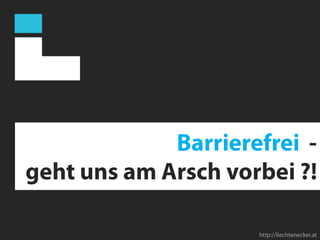 Barrierefrei  -geht uns am Arsch vorbei ?! http://liechtenecker.at 