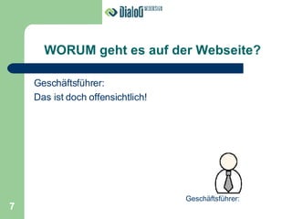 WORUM geht es auf der Webseite? Geschäftsführer:  Das ist doch offensichtlich! Geschäftsführer: 7 