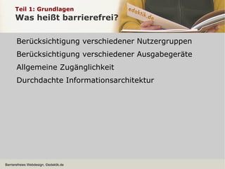 Teil 1: Grundlagen Was heißt barrierefrei? Berücksichtigung verschiedener Nutzergruppen 