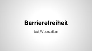 Barrierefreiheit
bei Webseiten
 