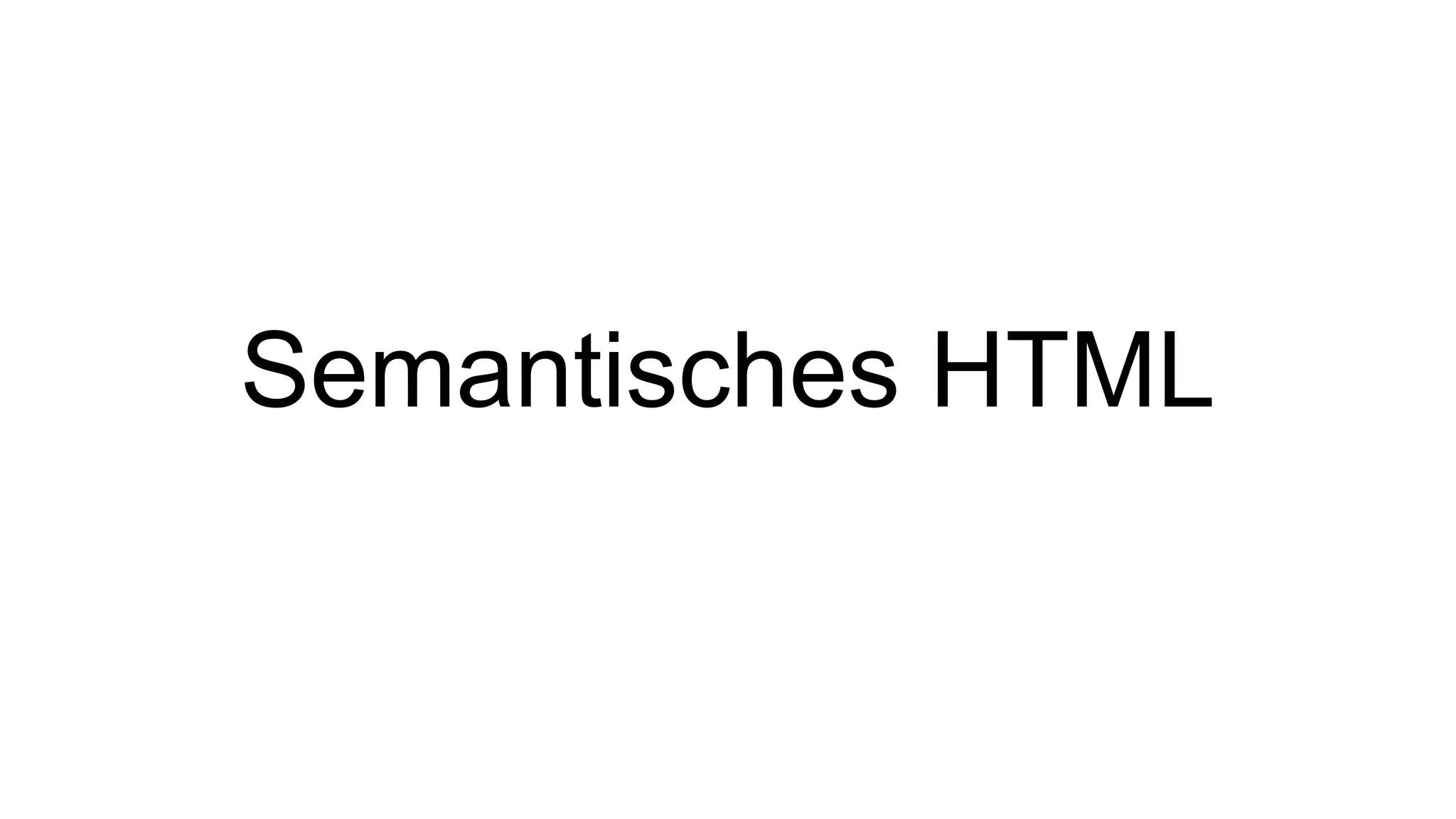 Semantisches HTML
 