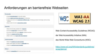 Anforderungen an barrierefreie Webseiten
Web Content Accessibility Guidelines (WCAG)
der Web Accessibility Initiative (WAI...