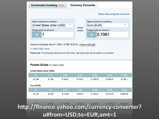 hVp://ﬁnance.yahoo.com/currency‐converter?
        u#from=USD;to=EUR;amt=1
 