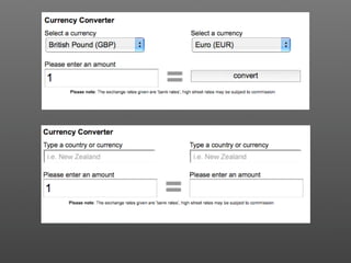 Screenshot of a currency converter with
and without JavaScript. With JavaScript you
          get autosuggestions.
 