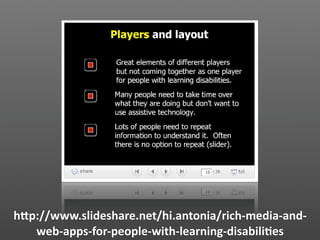 hVp://www.slideshare.net/hi.antonia/rich‐media‐and‐
   web‐apps‐for‐people‐with‐learning‐disabili2es
 